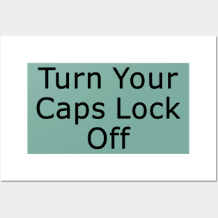 Turn Your Caps Lock Off Posters and Art